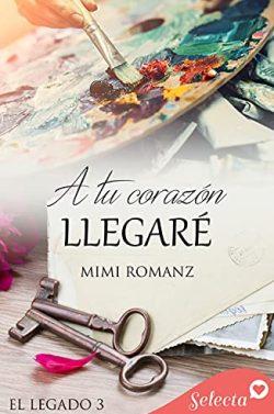 A  tu  corazón  llegaré  (El  legado  3)  |  Mimi  Romanz