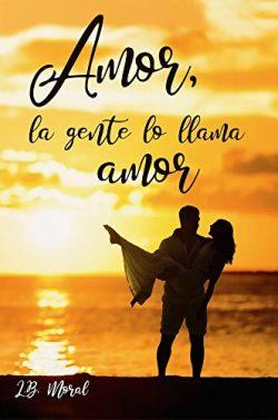 Amor,  la  gente  lo  llama  amor  |  (Serie  Destino  2)  |  L.B.  Moral