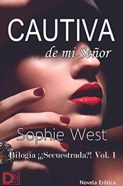 Cautiva  de  mi  Señor  (¡¿Secuestrada?!  1)  |  Sophie  West