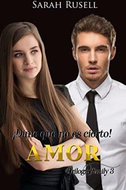 ¡Dime  que  no  es  cierto!  Amor  (Trilogía  Emily  3)  |  Sarah  Rusell