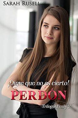 ¡Dime  que  no  es  cierto!  Perdón  (Trilogía  Emily  2)  |  Sarah  Rusell