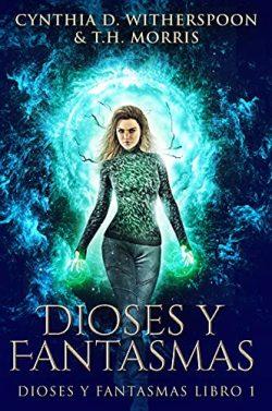 Dioses  y  Fantasmas  |  Cynthia  D.  Witherspoon  &  T.H.  Morris