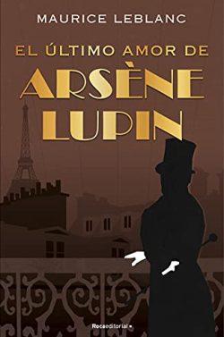 El  último  amor  de  Arsène  Lupin  |  Maurice  Leblanc