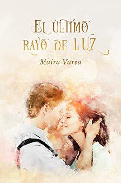 El  último  rayo  de  luz  |  Maira  Varea