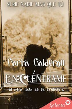 Encuéntrame.  Al  otro  lado  de  la  frontera  (Nadie  más  que  tú  3)  |  Carla  Calderón  