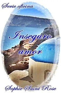 Inseguro  amor  (Oficina  1)  |  Sophie  Saint  Rose