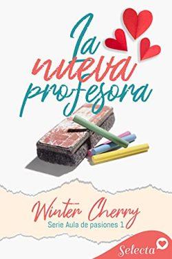 La  nueva  profesora  (Aula  de  pasiones  1)  |  Winter  Cherry