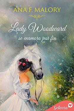 Lady  Woodward  se  enamora  por  fin  |  Ana  F.  Malory
