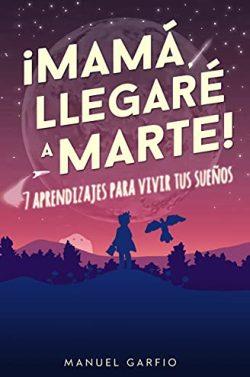 Mamá,  ¡Llegaré  a  Marte!  |  Manuel  Garfio