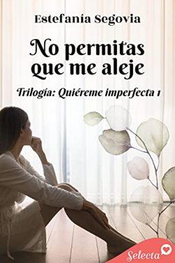 No  permitas  que  me  aleje  (Quiéreme  imperfecta  1)  |  Estefanía  Segovia