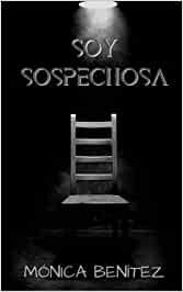 Soy  sospechosa  |  Mónica  Benítez