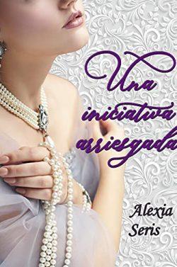 Una  iniciativa  arriesgada  (Nuevos  Comienzos  2)  |  Alexia  Seris