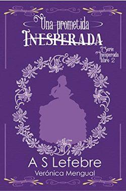 Una  prometida  inesperada  (Serie  Inesperada  2)  |  A.S.  Lefebre  &  Verónica  Mengual
