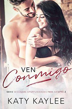 Ven  conmigo  (Segundas  Oportunidades  Para  Siempre  2)  |  Katy  Kaylee