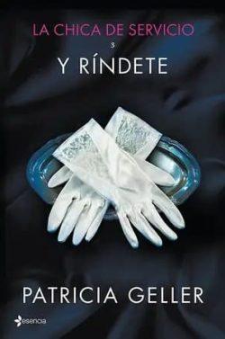 Y  ríndete  (La  chica  del  servicio  3)  |  Patricia  Geller